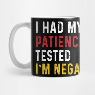 Man Womens I Had My Patience Tested I'm Negative Funny sarcasm Mug